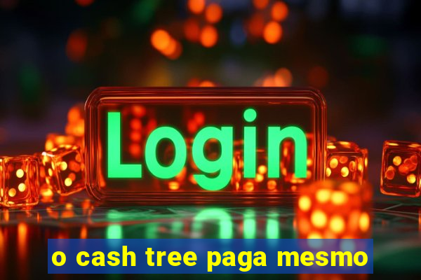 o cash tree paga mesmo